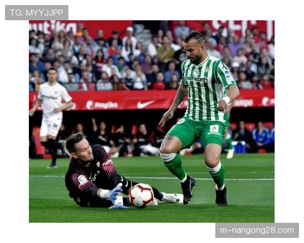 西甲中游对话：贝蒂斯2-1塞维利亚，安达卢西亚德比的技术流胜利